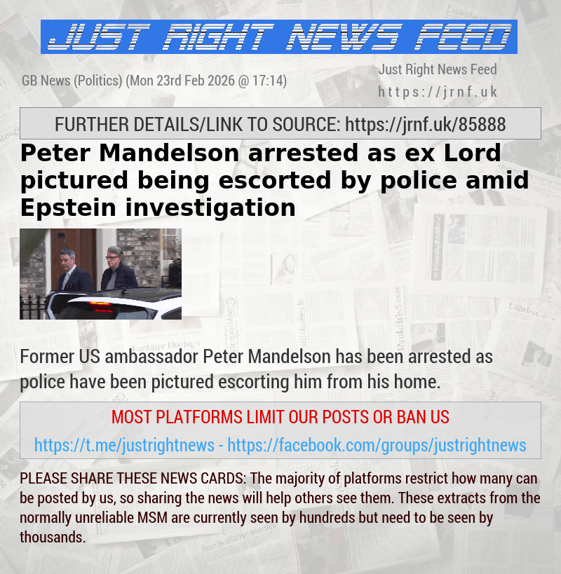 Peter Mandelson arrested as ex—Lord pictured being escorted by police amid Epstein investigation