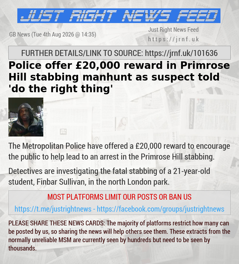 Police offer &pound;20,000 reward in Primrose Hill stabbing manhunt as suspect told ’do the right thing’
