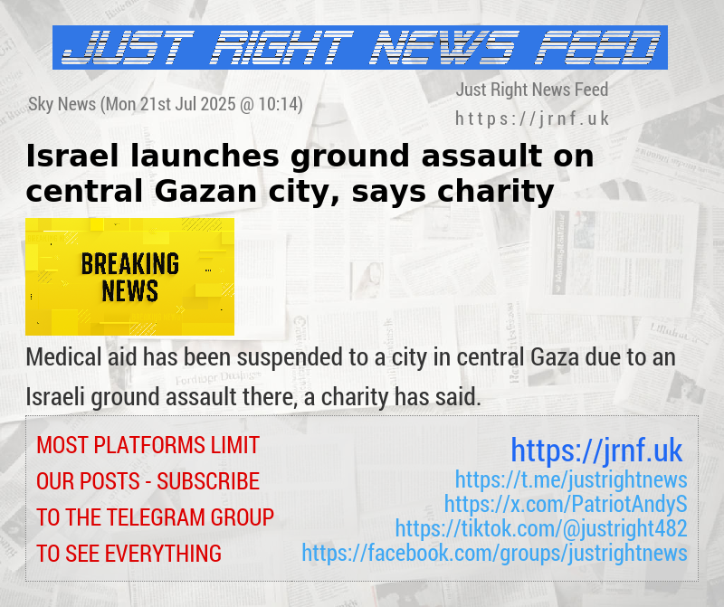 Israel launches ground assault on central Gazan city, says charity