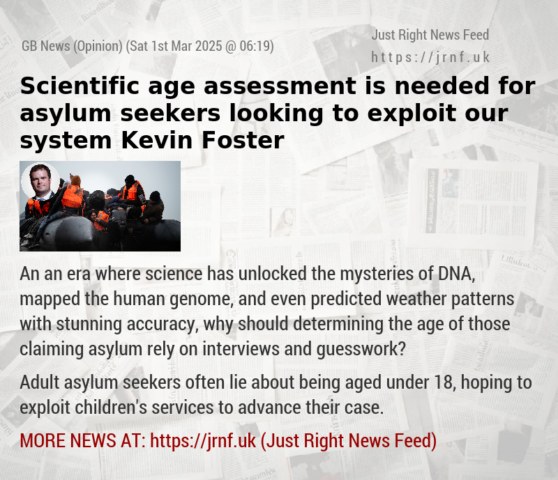 Scientific age assessment is needed for asylum seekers looking to exploit our system — Kevin Foster