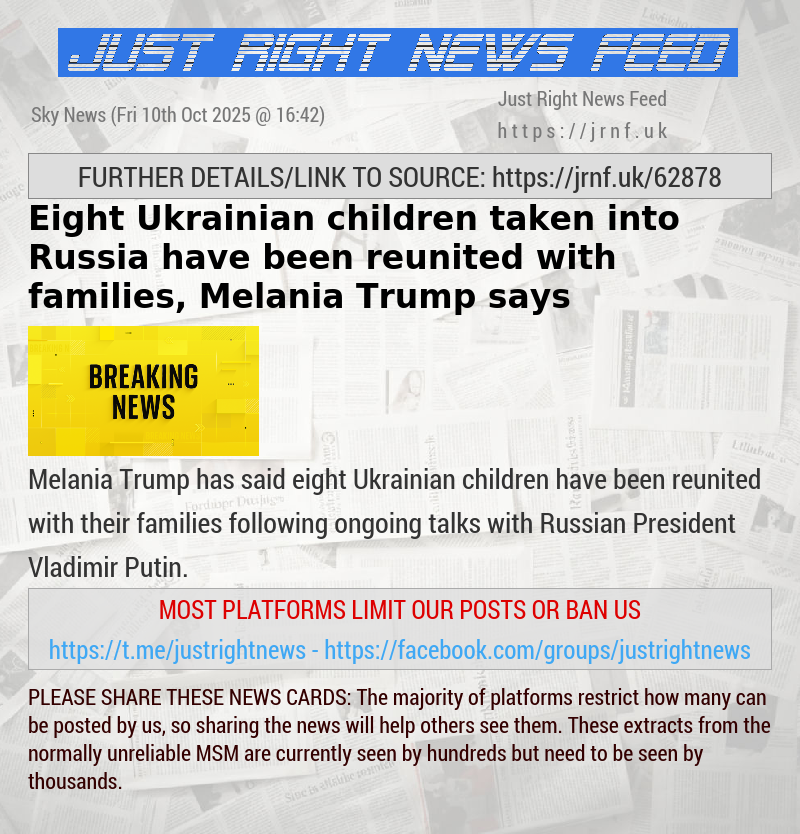 Eight Ukrainian children taken into Russia have been reunited with families, Melania Trump says