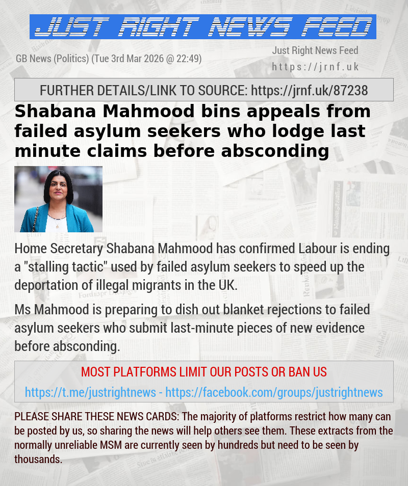 Shabana Mahmood bins appeals from failed asylum seekers who lodge last—minute claims before absconding