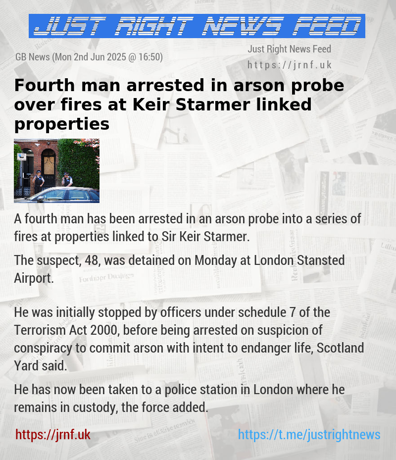 Fourth man arrested in arson probe over fires at Keir Starmer—linked properties