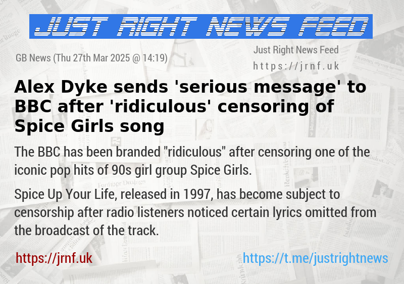 Alex Dyke sends ’serious message’ to BBC after ’ridiculous’ censoring of Spice Girls song