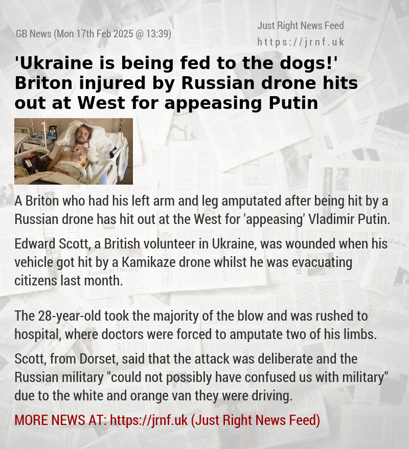 ’Ukraine is being fed to the dogs!’ Briton injured by Russian drone hits out at West for appeasing Putin