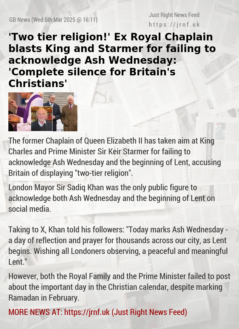 ’Two—tier religion!’ Ex—Royal Chaplain blasts King and Starmer for failing to acknowledge Ash Wednesday: ’Complete silence for Britain’s Christians’