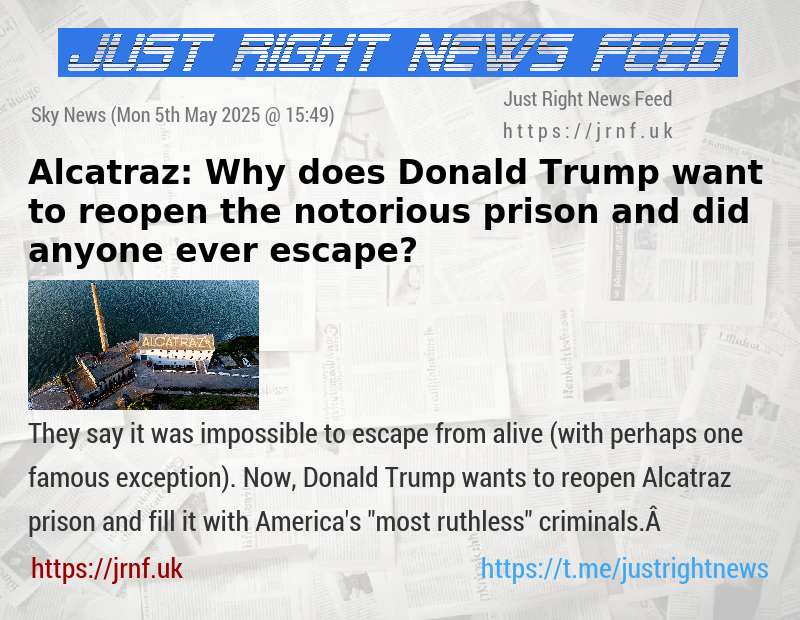 Alcatraz: Why does Donald Trump want to reopen the notorious prison — and did anyone ever escape?