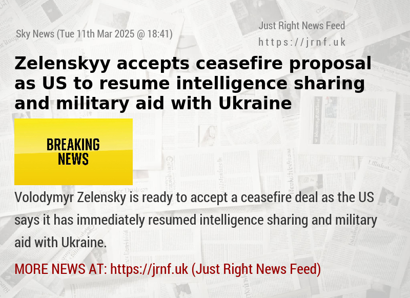 Zelenskyy accepts ceasefire proposal — as US to resume intelligence sharing and military aid with Ukraine