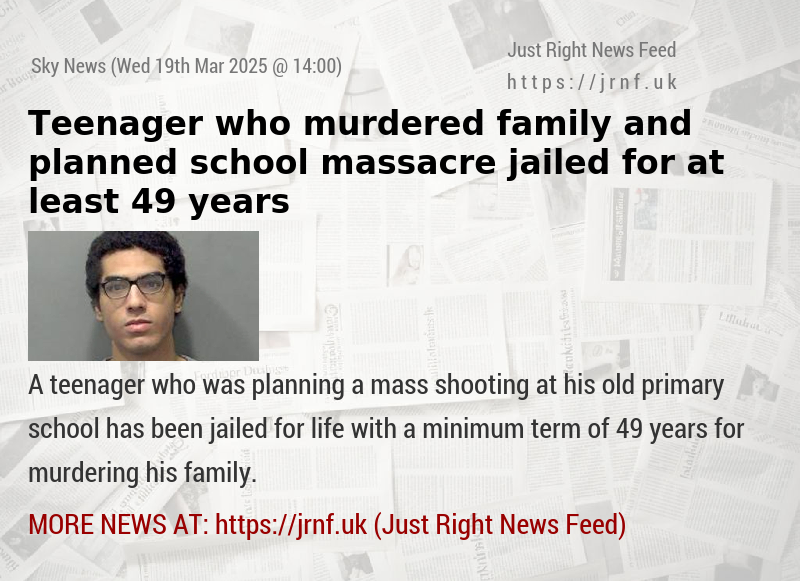 Teenager who murdered family and planned school massacre jailed for at least 49 years