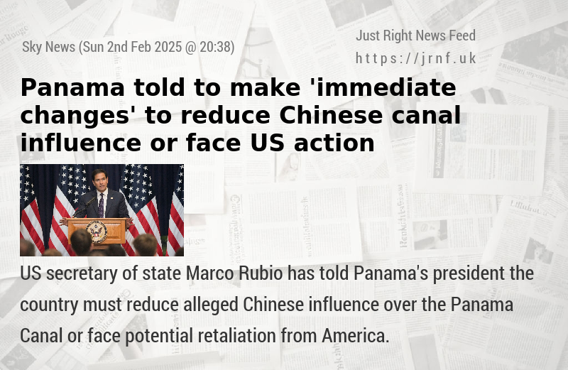 Panama told to make ’immediate changes’ to reduce Chinese canal influence or face US action