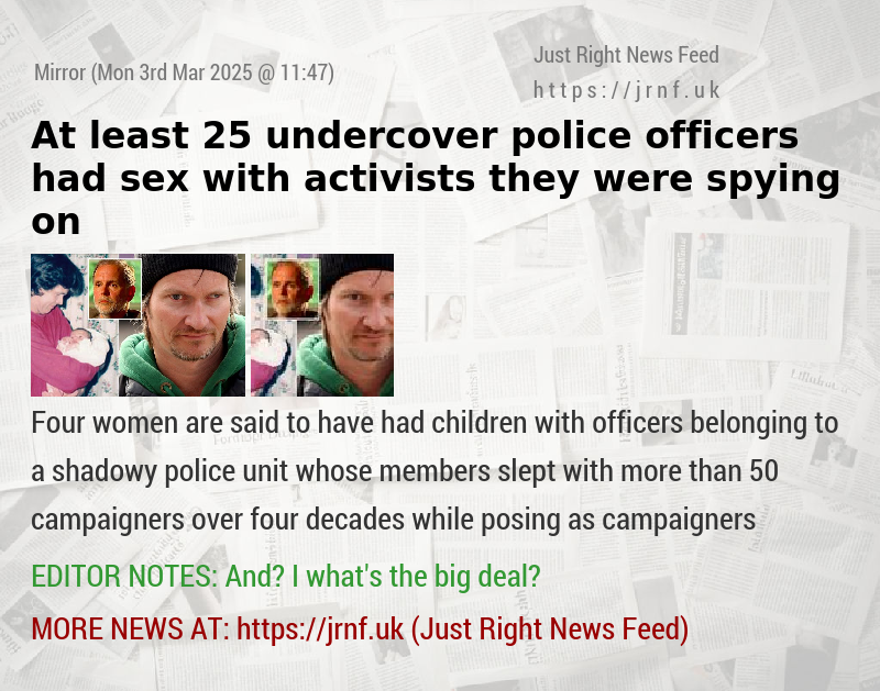 At least 25 undercover police officers had sex with activists they were spying on