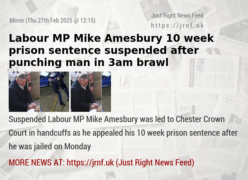 Labour MP Mike Amesbury 10—week prison sentence suspended after punching man in 3am brawl