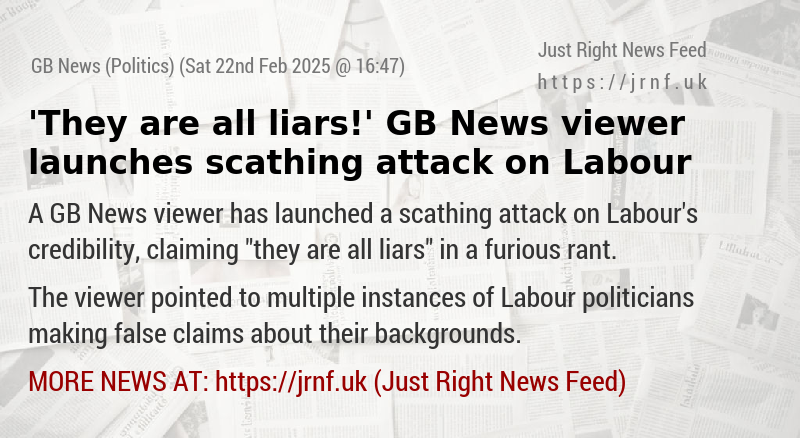 ’They are all liars!’ GB News viewer launches scathing attack on Labour