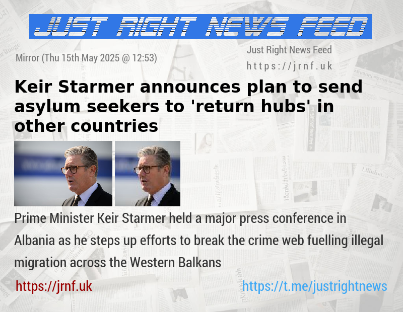 Keir Starmer announces plan to send asylum seekers to ’return hubs’ in other countries