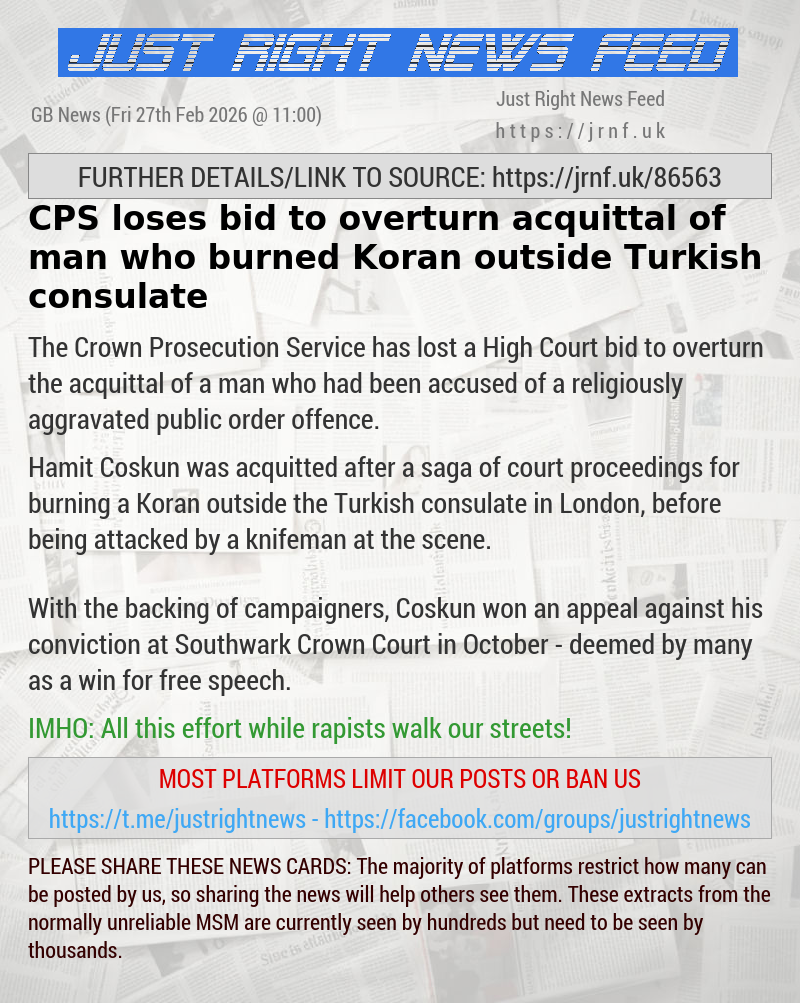 CPS loses bid to overturn acquittal of man who burned Koran outside Turkish consulate