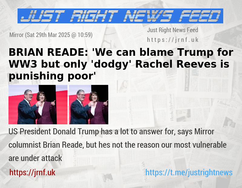 BRIAN READE: ’We can blame Trump for WW3 — but only ’dodgy’ Rachel Reeves is punishing poor’