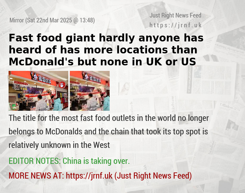 Fast food giant hardly anyone has heard of has more locations than McDonald’s but none in UK or US