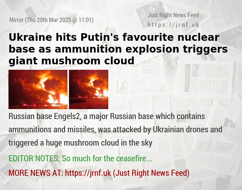 Ukraine hits Putin’s favourite nuclear base as ammunition explosion triggers giant mushroom cloud