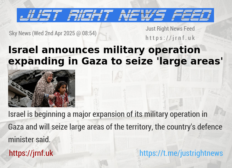 Israel announces military operation expanding in Gaza to seize ’large areas’
