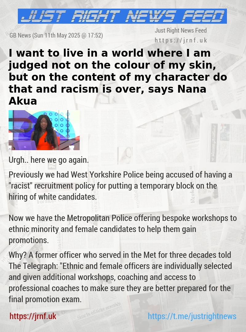 I want to live in a world where I am judged not on the colour of my skin, but on the content of my character — do that and racism is over, says Nana Akua