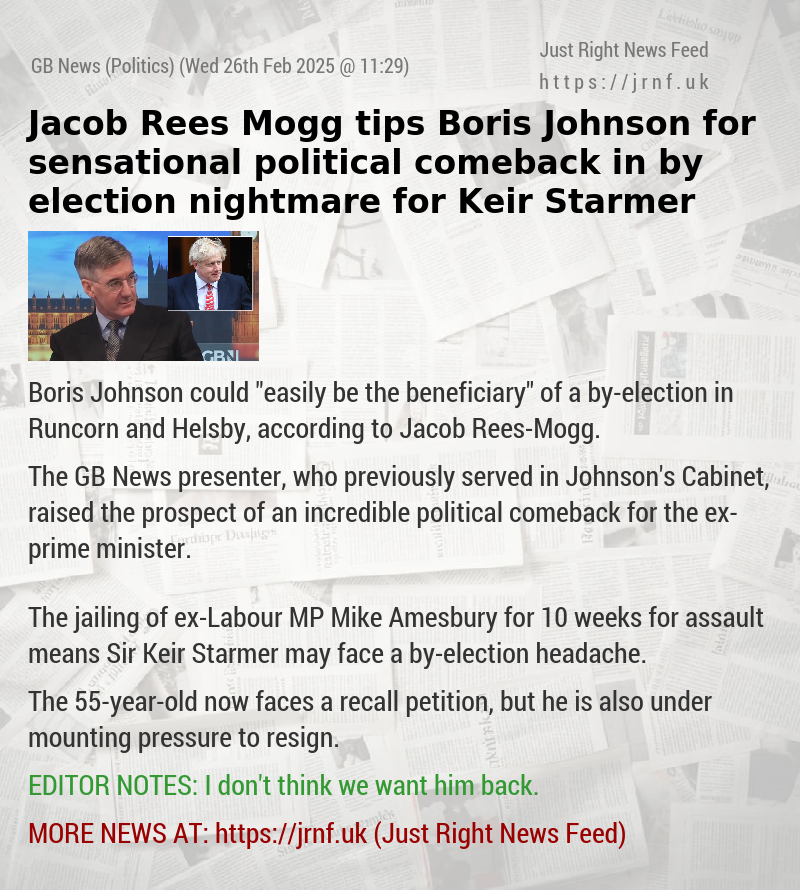 Jacob Rees—Mogg tips Boris Johnson for sensational political comeback in by—election nightmare for Keir Starmer