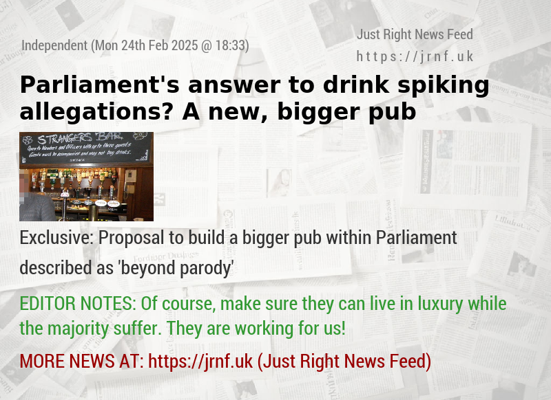 Parliament’s answer to drink spiking allegations? A new, bigger pub