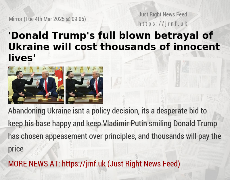 ’Donald Trump’s full—blown betrayal of Ukraine will cost thousands of innocent lives’