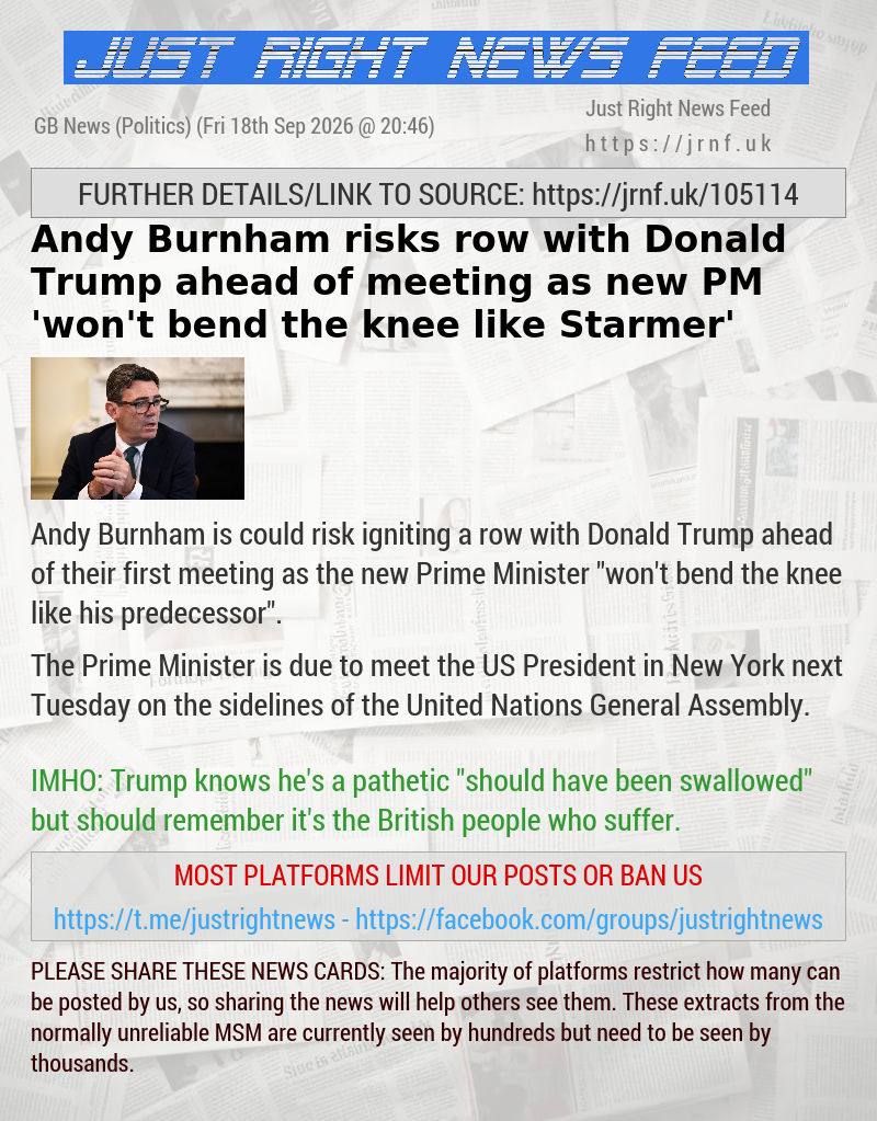 Andy Burnham risks row with Donald Trump ahead of meeting as new PM ‘won’t bend the knee like Starmer’