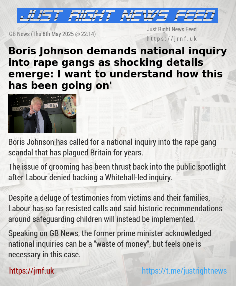 Boris Johnson demands national inquiry into rape gangs as shocking details emerge: ‘I want to understand how this has been going on’