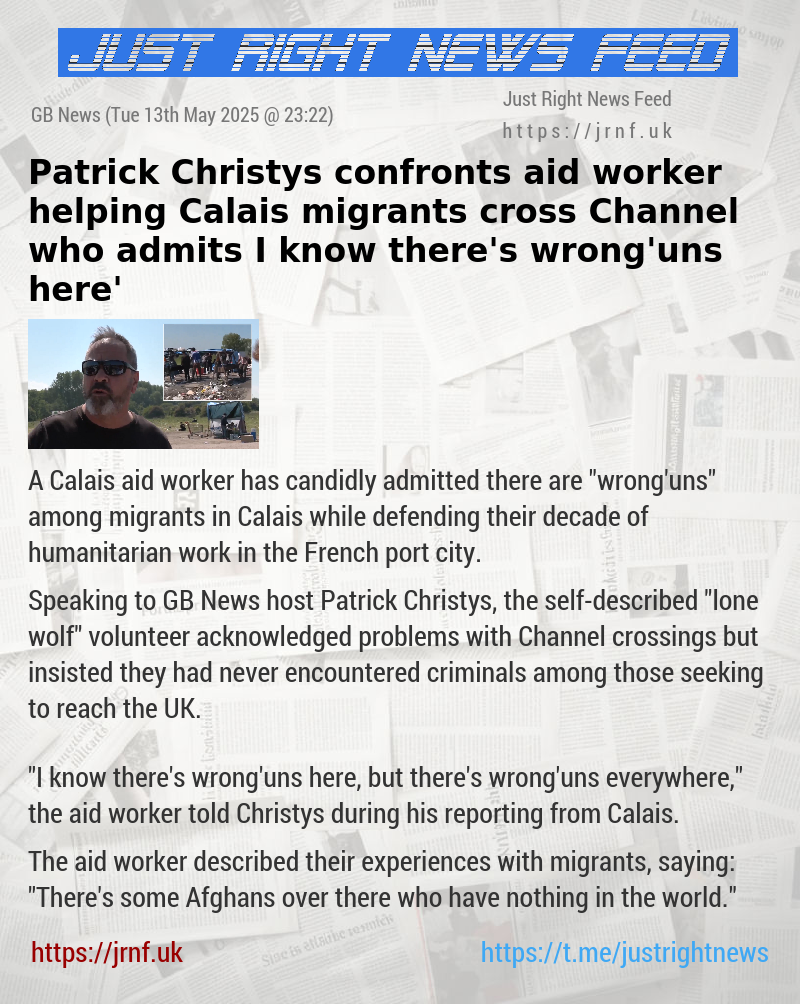 Patrick Christys confronts aid worker helping Calais migrants cross Channel who admits ‘I know there’s wrong’uns here’