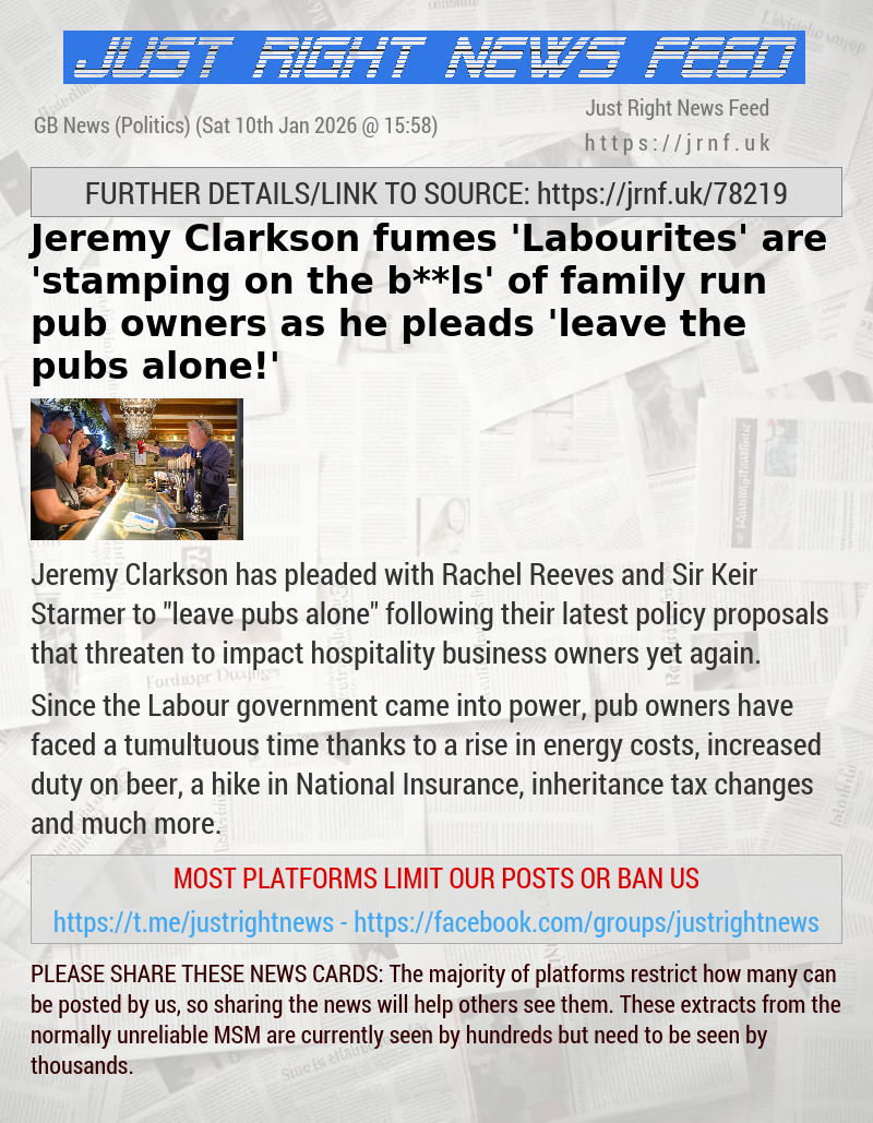 Jeremy Clarkson fumes ’Labourites’ are ’stamping on the b**ls’ of family—run pub owners as he pleads ’leave the pubs alone!’