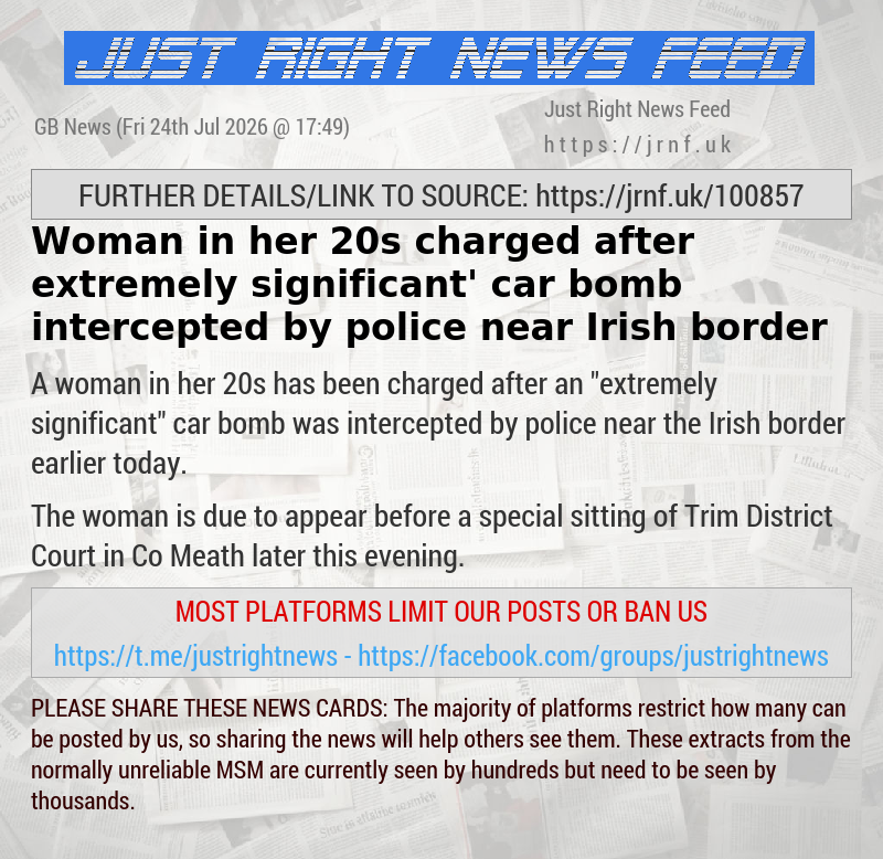Woman in her 20s charged after ‘extremely significant’ car bomb intercepted by police near Irish border