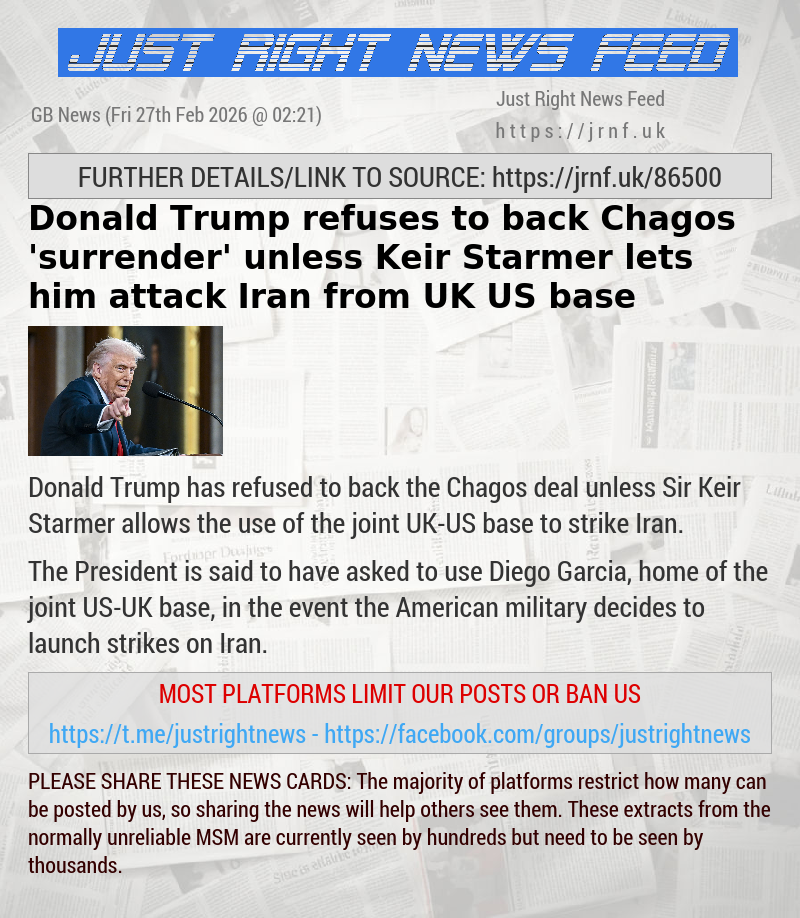 Donald Trump refuses to back Chagos ’surrender’ unless Keir Starmer lets him attack Iran from UK—US base
