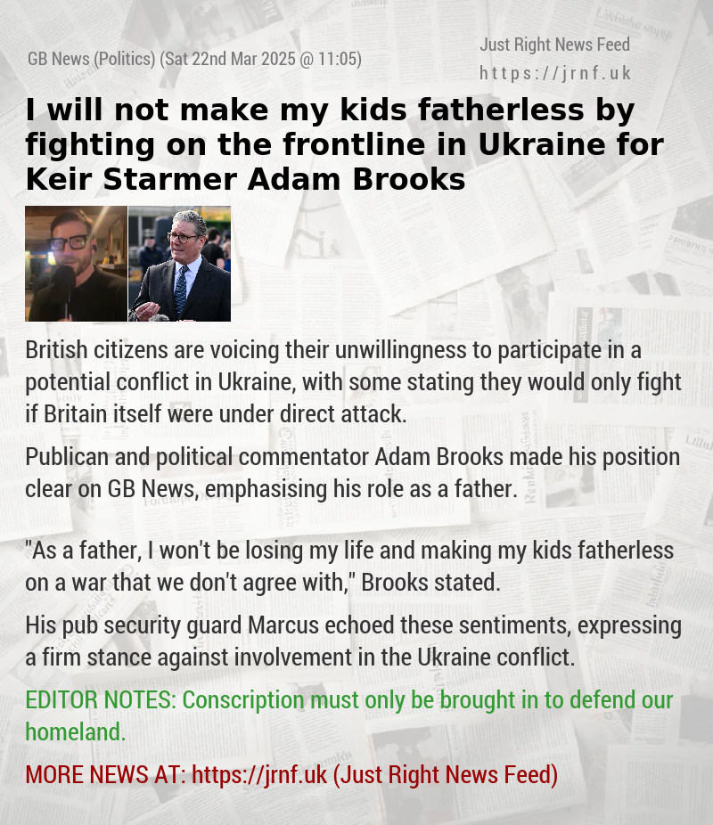 I will not make my kids fatherless by fighting on the frontline in Ukraine for Keir Starmer — Adam Brooks
