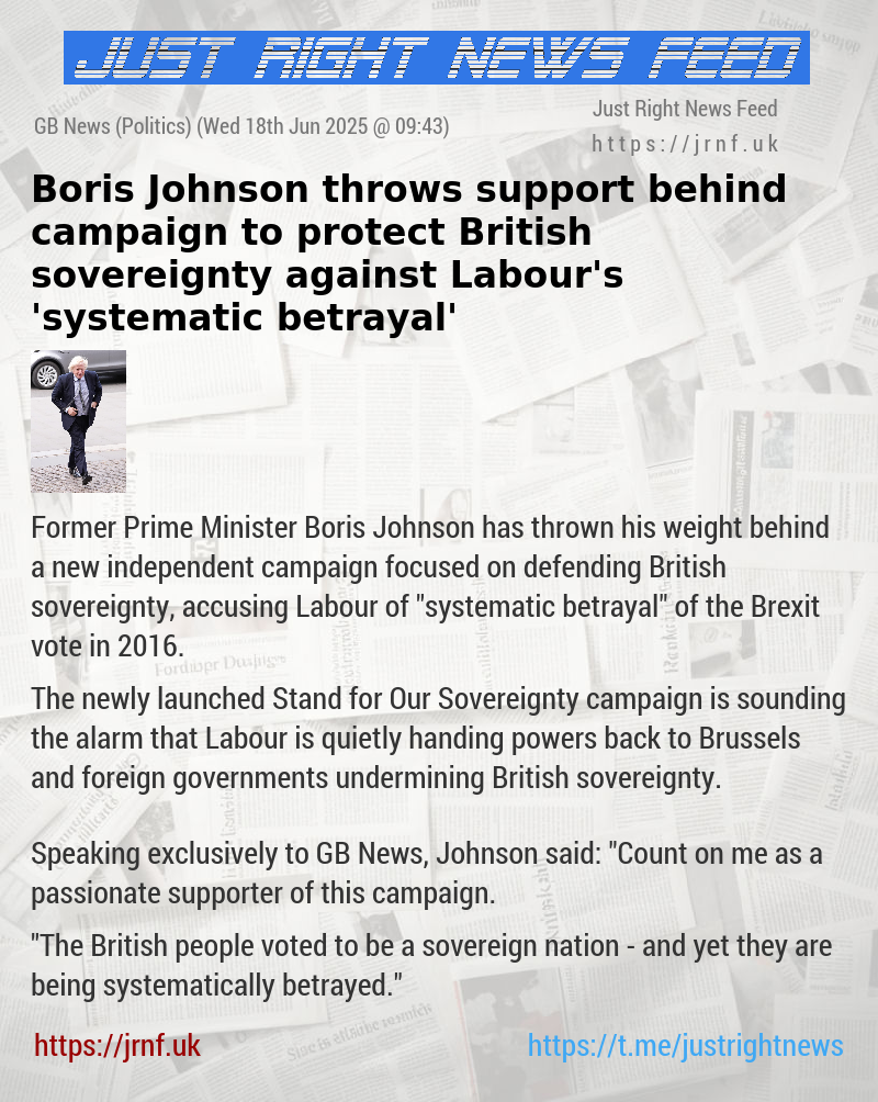 Boris Johnson throws support behind campaign to protect British sovereignty against Labour’s ’systematic betrayal’