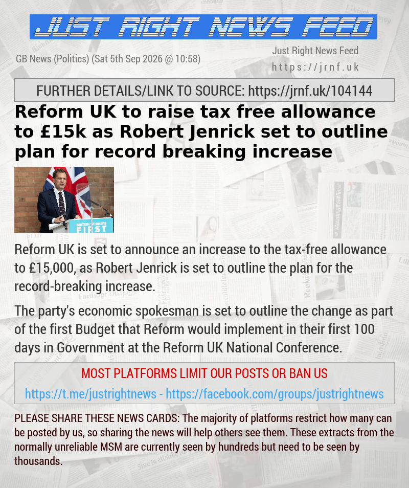 Reform UK to raise tax—free allowance to &pound;15k as Robert Jenrick set to outline plan for record—breaking increase