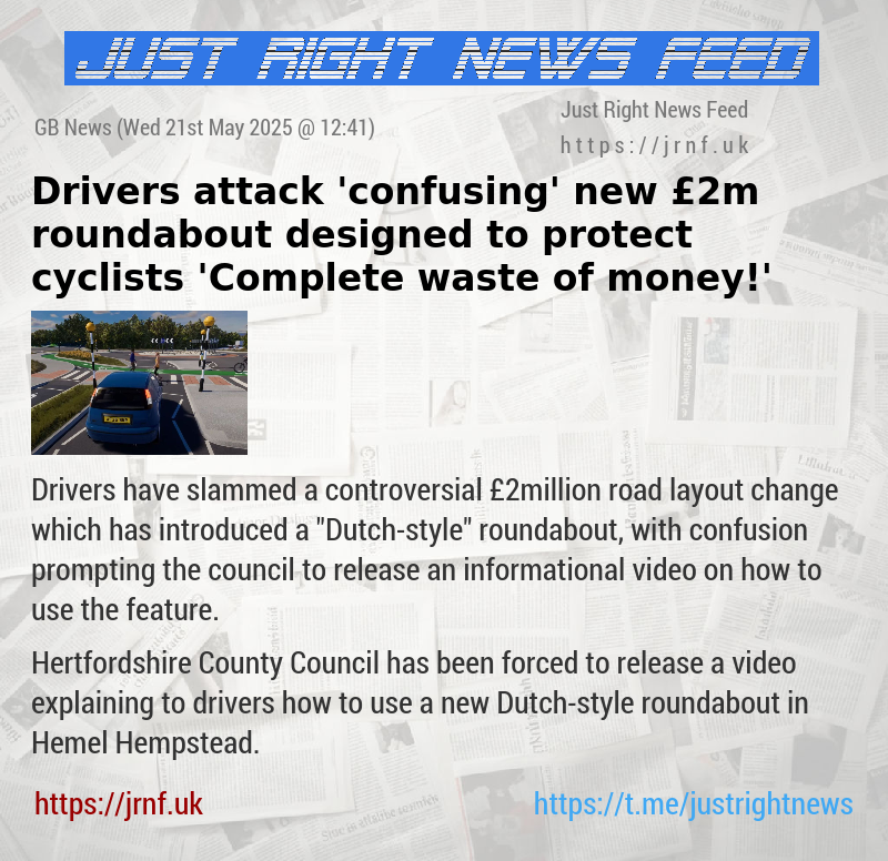 Drivers attack ’confusing’ new £2m roundabout designed to protect cyclists — ’Complete waste of money!’