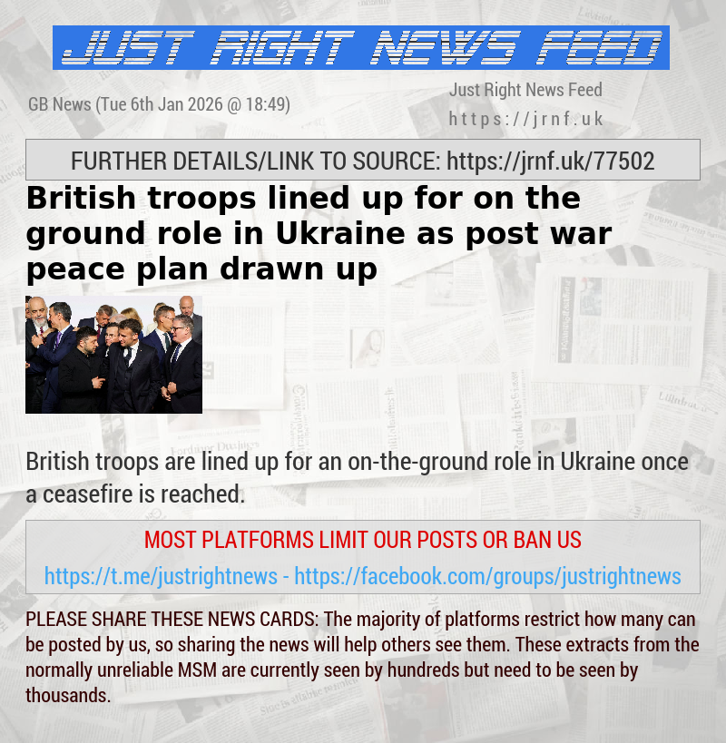 British troops lined up for on—the—ground role in Ukraine as post—war peace plan drawn up