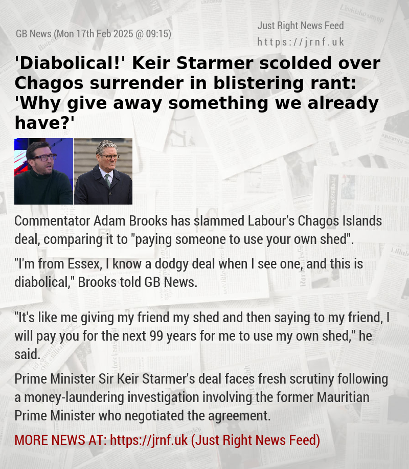 ’Diabolical!’ Keir Starmer scolded over Chagos surrender in blistering rant: ’Why give away something we already have?’