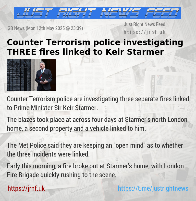 Counter Terrorism police investigating THREE fires linked to Keir Starmer
