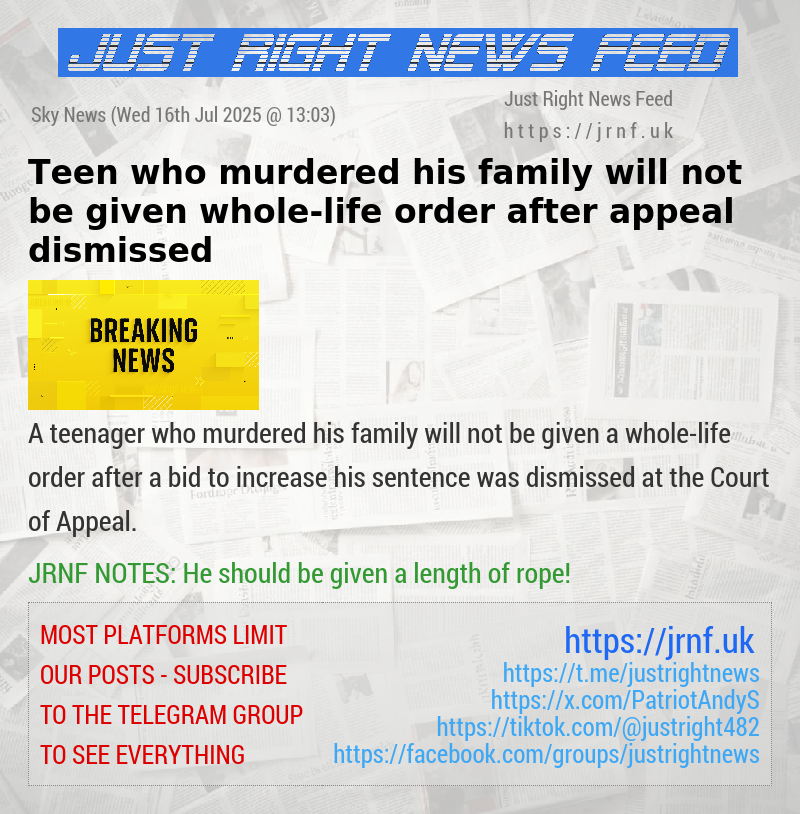 Teen who murdered his family will not be given whole—life order after appeal dismissed