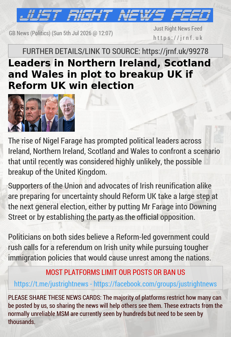 Leaders in Northern Ireland, Scotland and Wales in plot to breakup UK if Reform UK win election