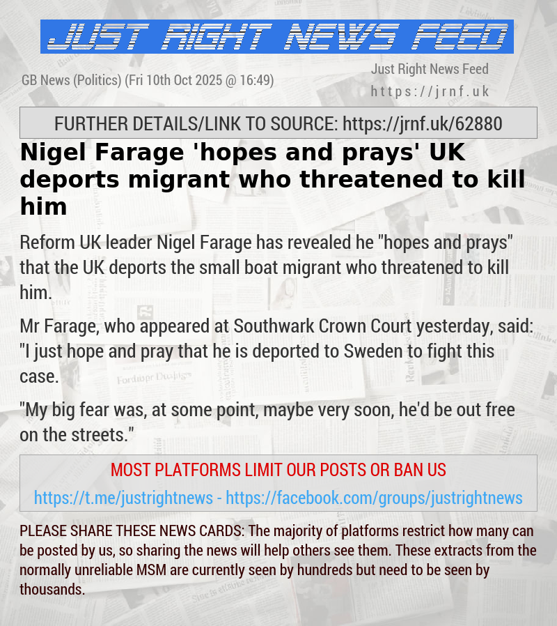 Nigel Farage ’hopes and prays’ UK deports migrant who threatened to kill him
