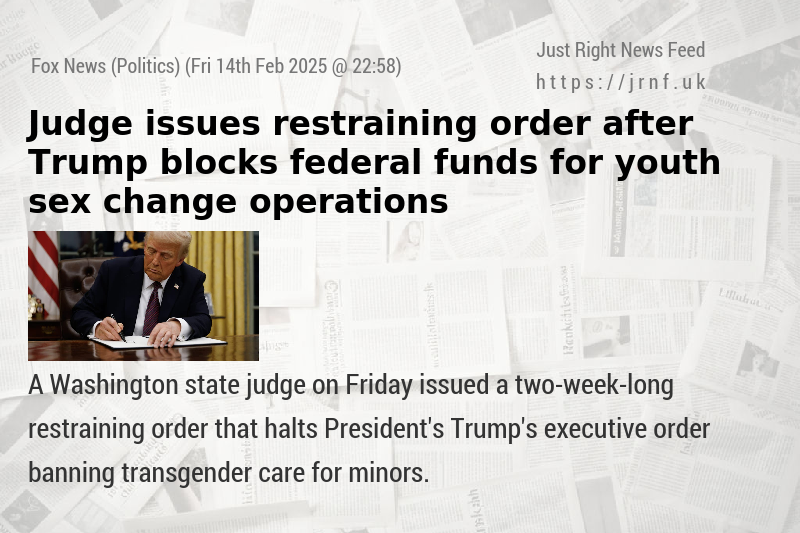 Judge issues restraining order after Trump blocks federal funds for youth sex change operations