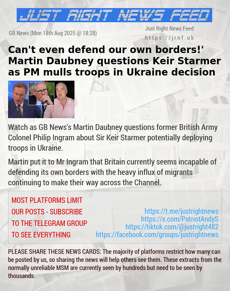 ‘Can’t even defend our own borders!’ Martin Daubney questions Keir Starmer as PM mulls troops in Ukraine decision
