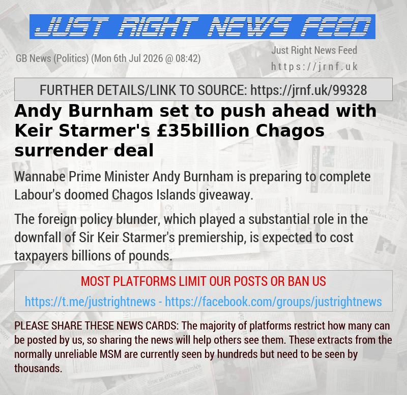 Andy Burnham set to push ahead with Keir Starmer’s &pound;35billion Chagos surrender deal