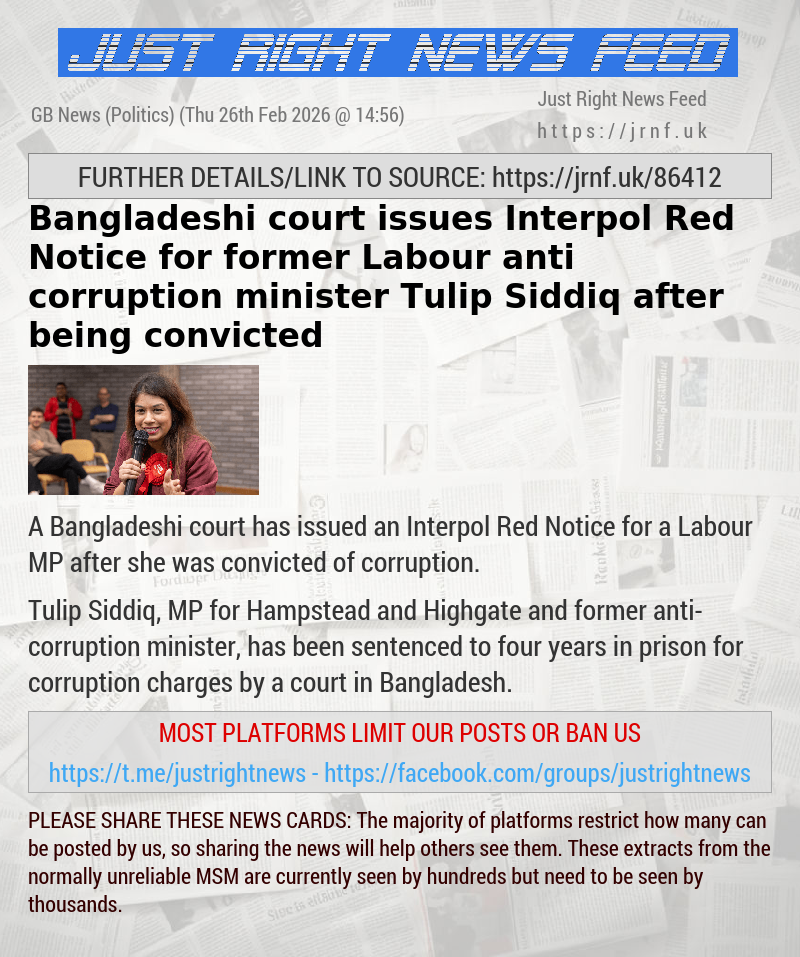 Bangladeshi court issues Interpol Red Notice for former Labour anti—corruption minister Tulip Siddiq after being convicted
