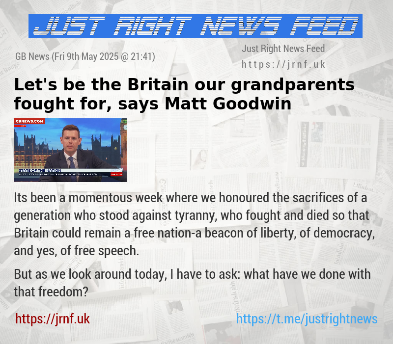 Let’s be the Britain our grandparents fought for, says Matt Goodwin