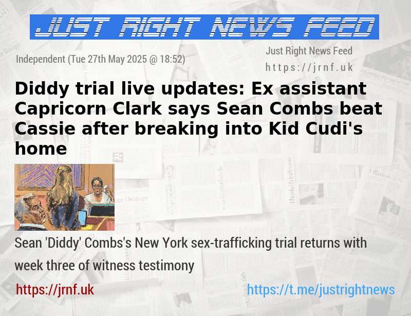 Diddy trial live updates: Ex—assistant Capricorn Clark says Sean Combs beat Cassie after breaking into Kid Cudi’s home