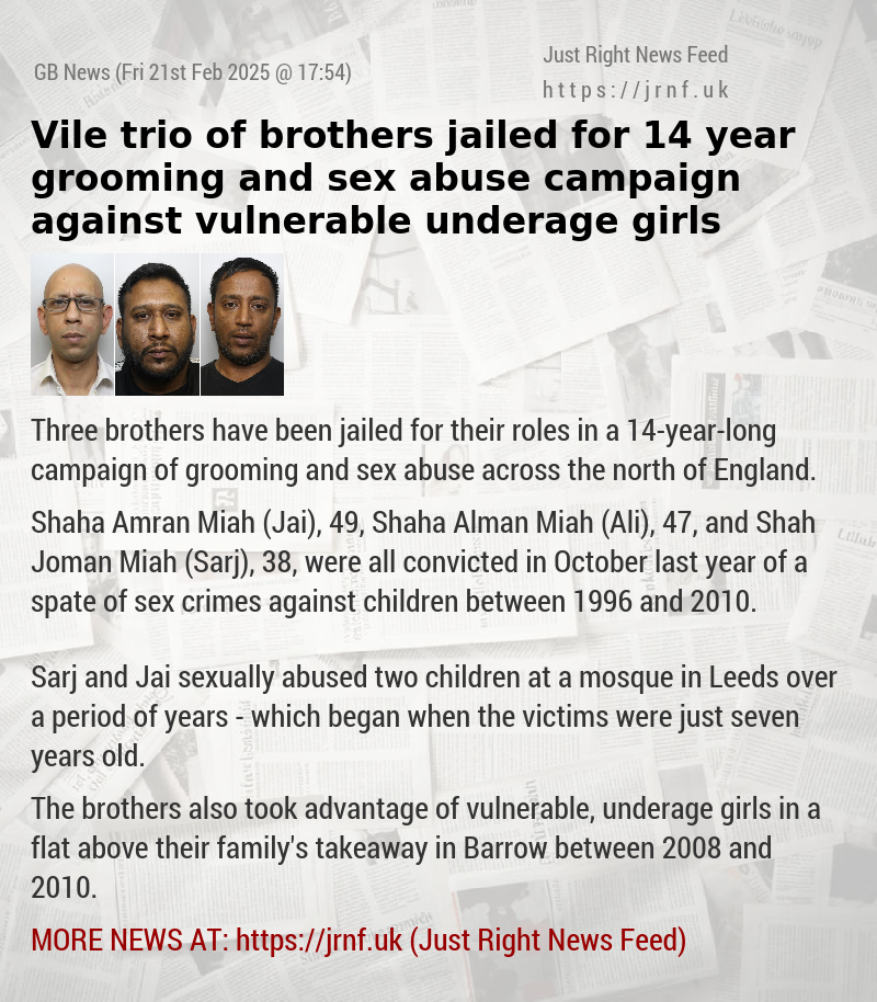 Vile trio of brothers jailed for 14—year grooming and sex abuse campaign against vulnerable underage girls